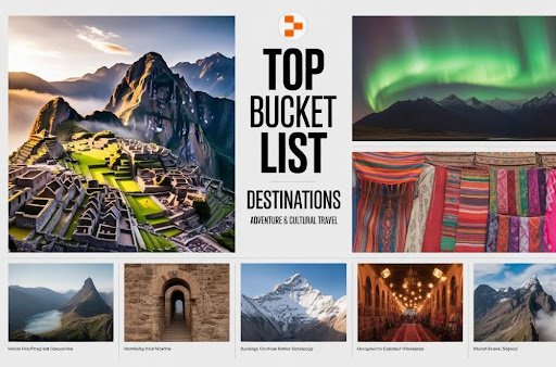 Best Destinations on Bucket Lists to have an Adventure and a Cultural Travel
