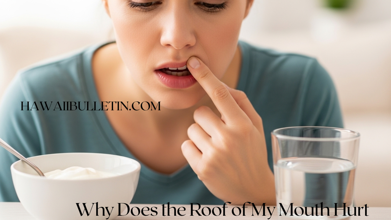 Why Does the Roof of My Mouth Hurt